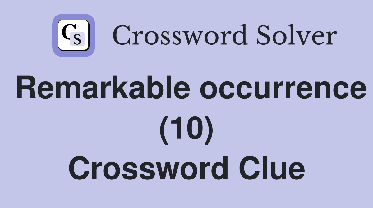 Remarkable occurrence (10) Crossword Clue