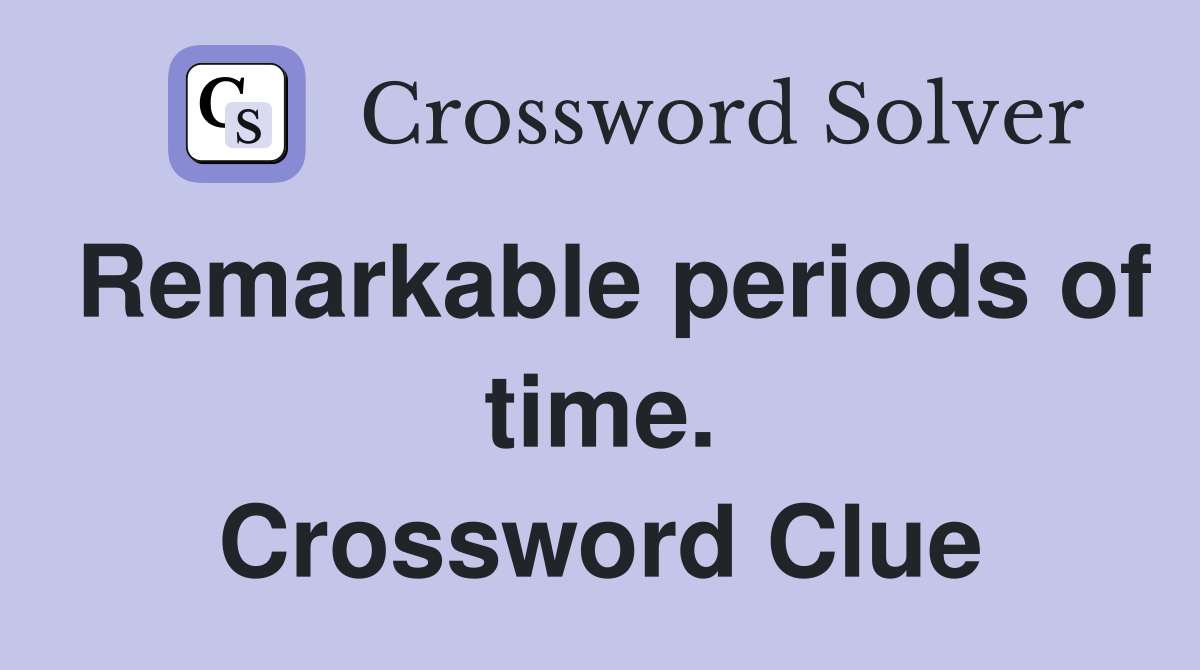 Remarkable periods of time. Crossword Clue