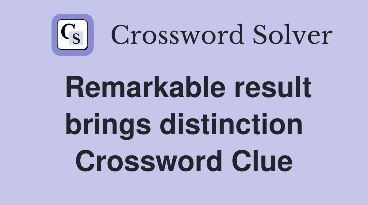 Remarkable result brings distinction Crossword Clue