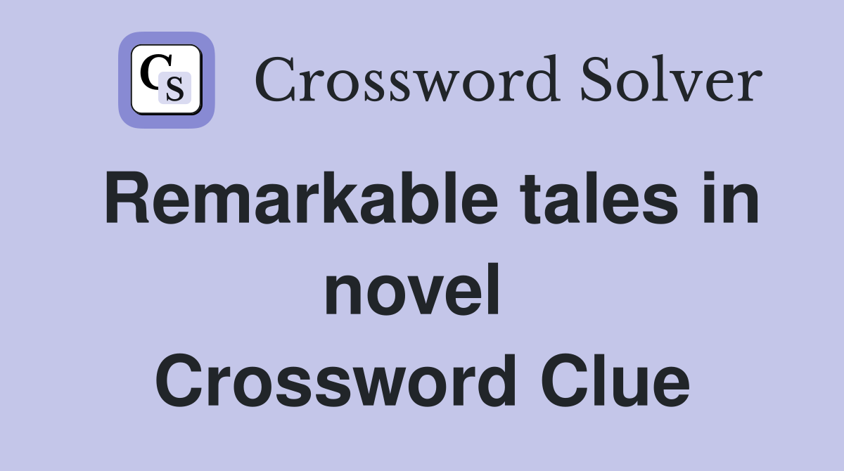 Remarkable tales in novel  Crossword Clue