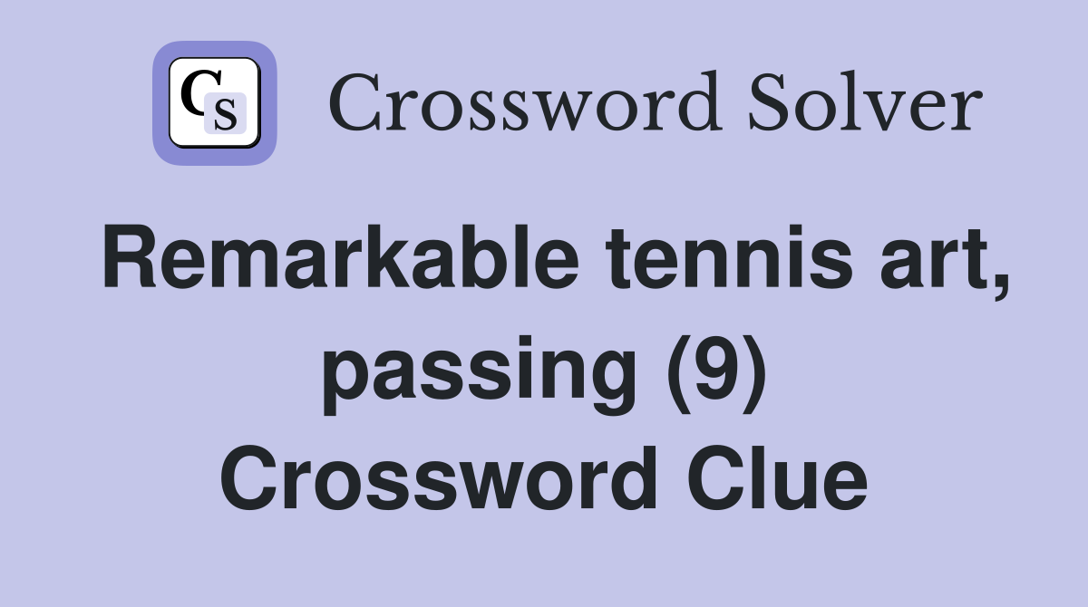 Remarkable tennis art, passing (9) Crossword Clue