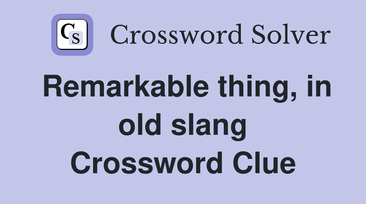 Remarkable thing, in old slang Crossword Clue