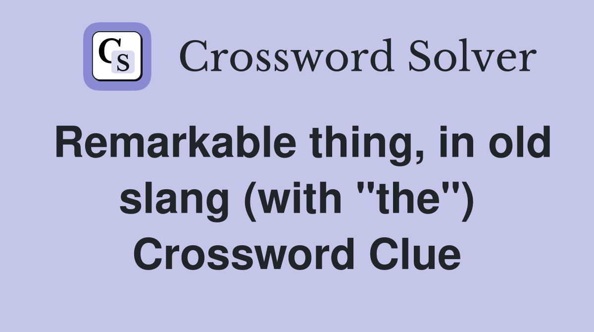 Remarkable thing, in old slang (with "the") Crossword Clue