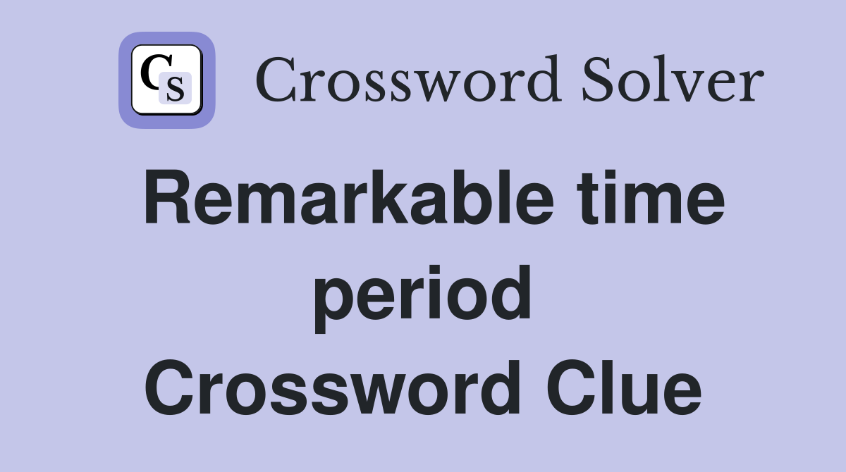 Remarkable time period Crossword Clue