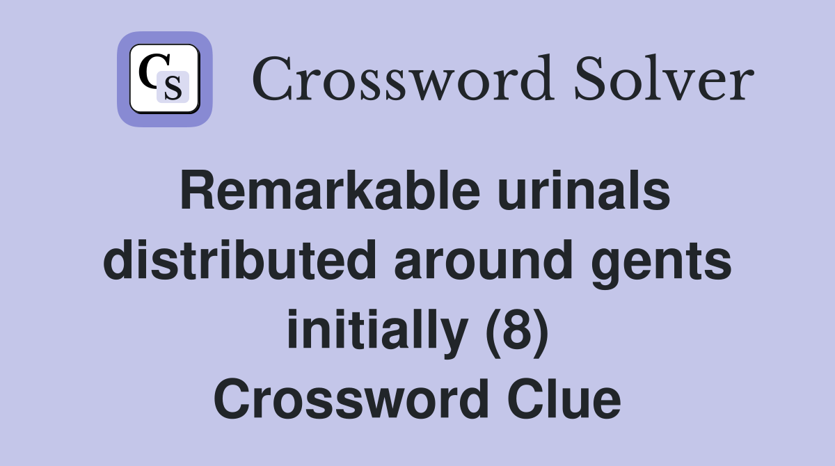 Remarkable urinals distributed around gents initially (8) Crossword Clue