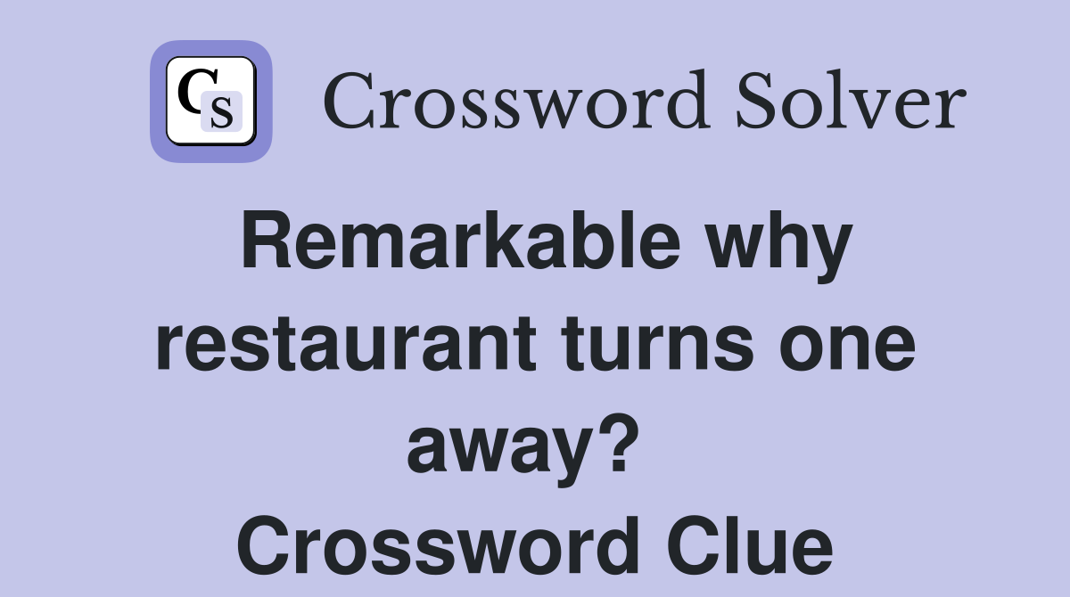 Remarkable why restaurant turns one away?  Crossword Clue