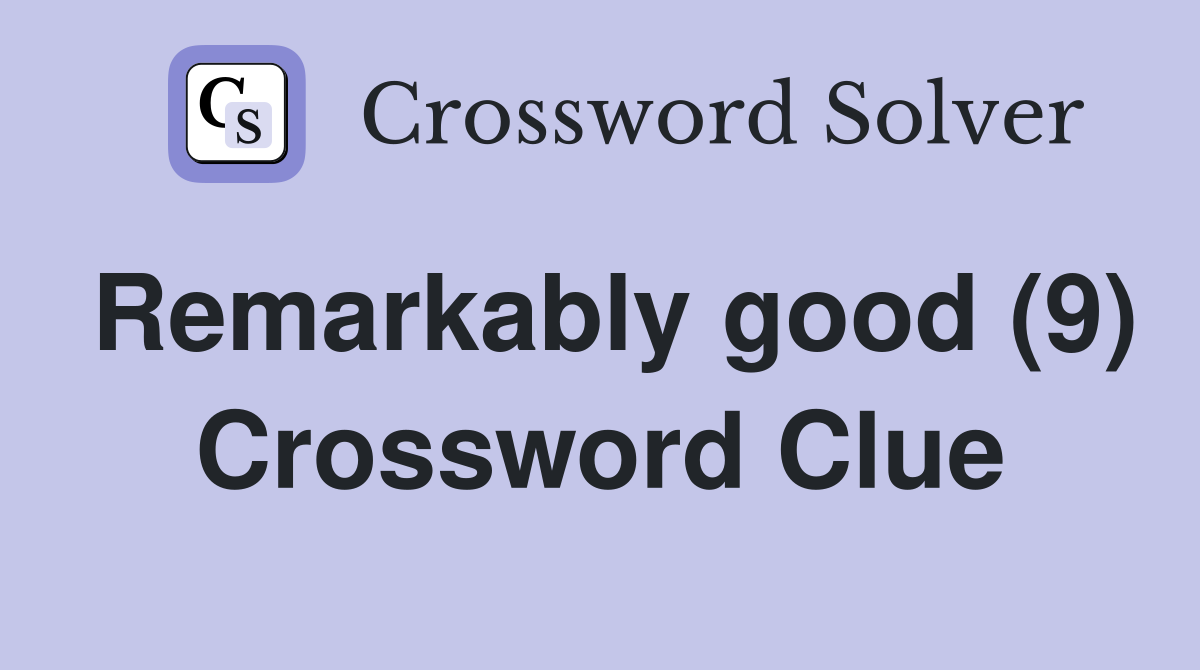 Remarkably good (9) Crossword Clue