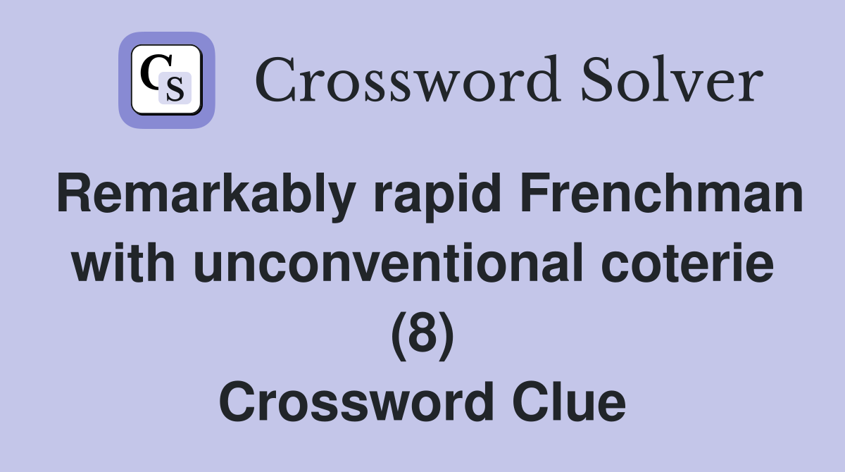 Remarkably rapid Frenchman with unconventional coterie (8) Crossword Clue