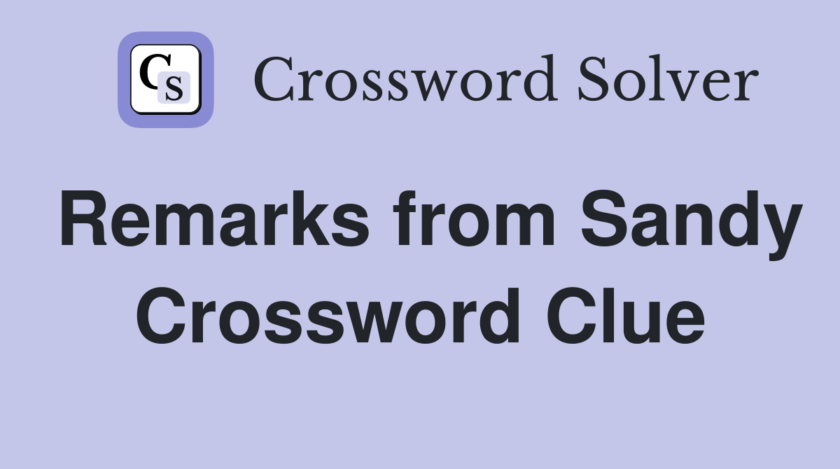 Remarks from Sandy Crossword Clue