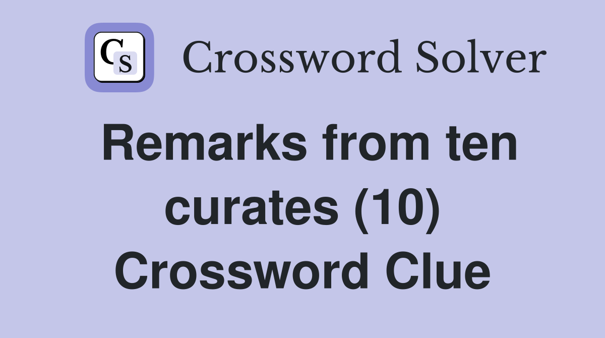 Remarks from ten curates (10) Crossword Clue