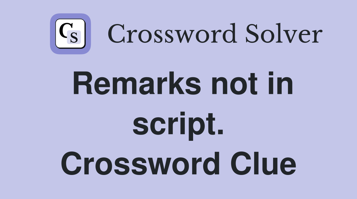Remarks not in script. Crossword Clue