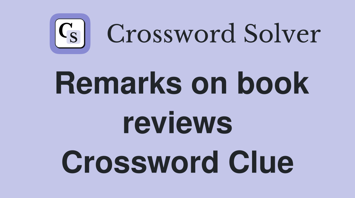 Remarks on book reviews Crossword Clue