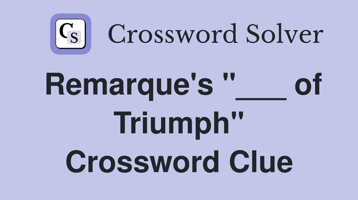 Remarque's "___ of Triumph" Crossword Clue