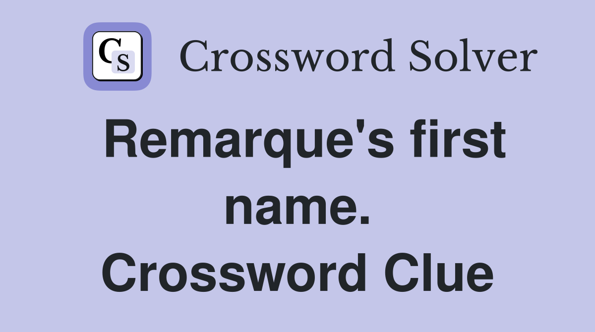 Remarque's first name. Crossword Clue