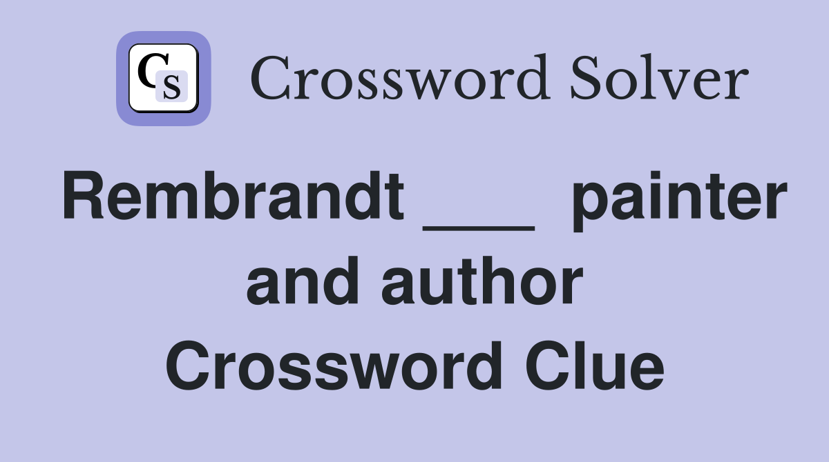 Rembrandt ___  painter and author Crossword Clue