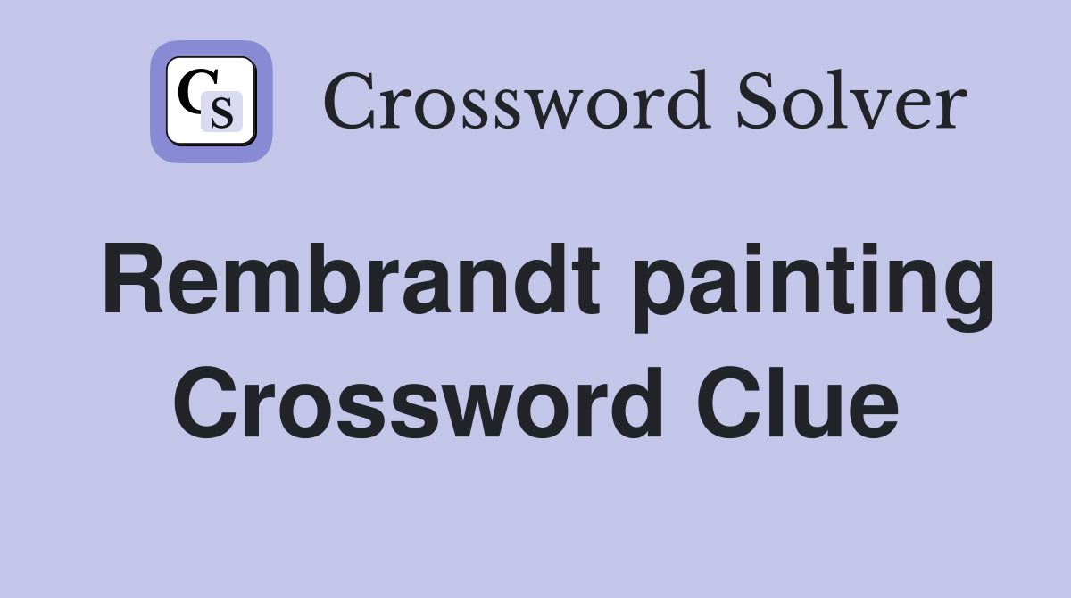 Rembrandt painting Crossword Clue