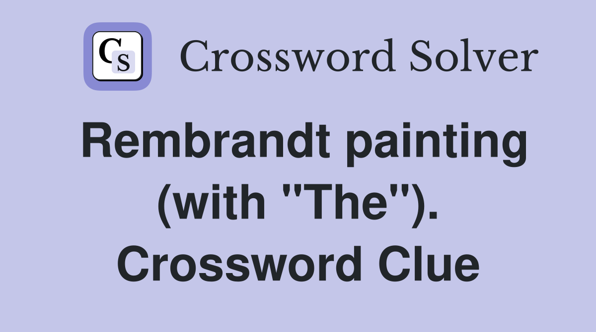 Rembrandt painting (with "The"). Crossword Clue