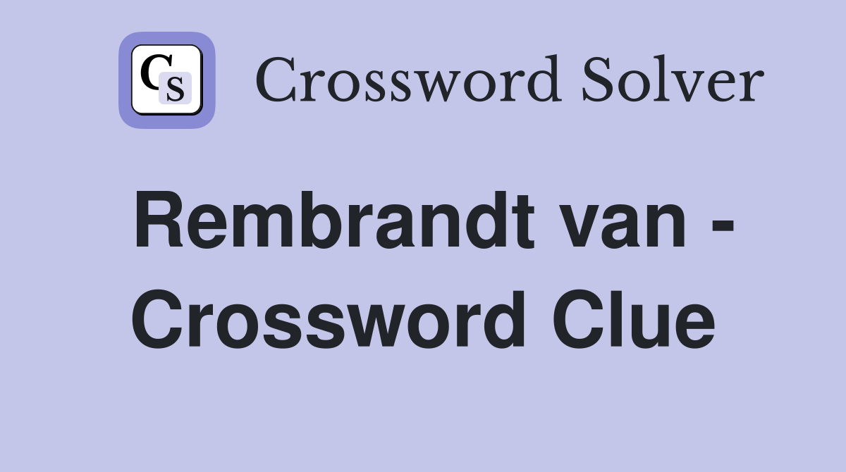 Rembrandt van - Crossword Clue