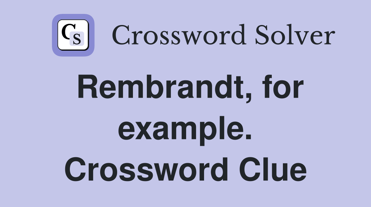 Rembrandt, for example. Crossword Clue