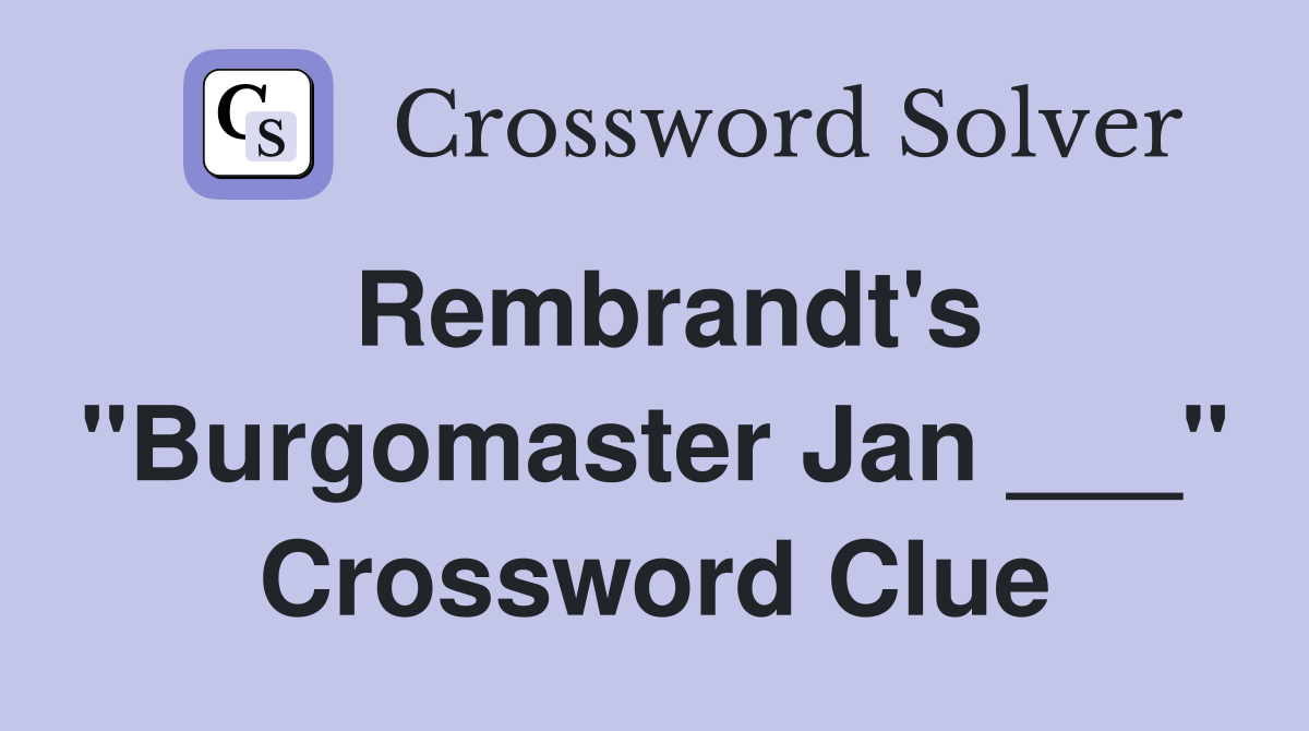 Rembrandt's "Burgomaster Jan ___" Crossword Clue
