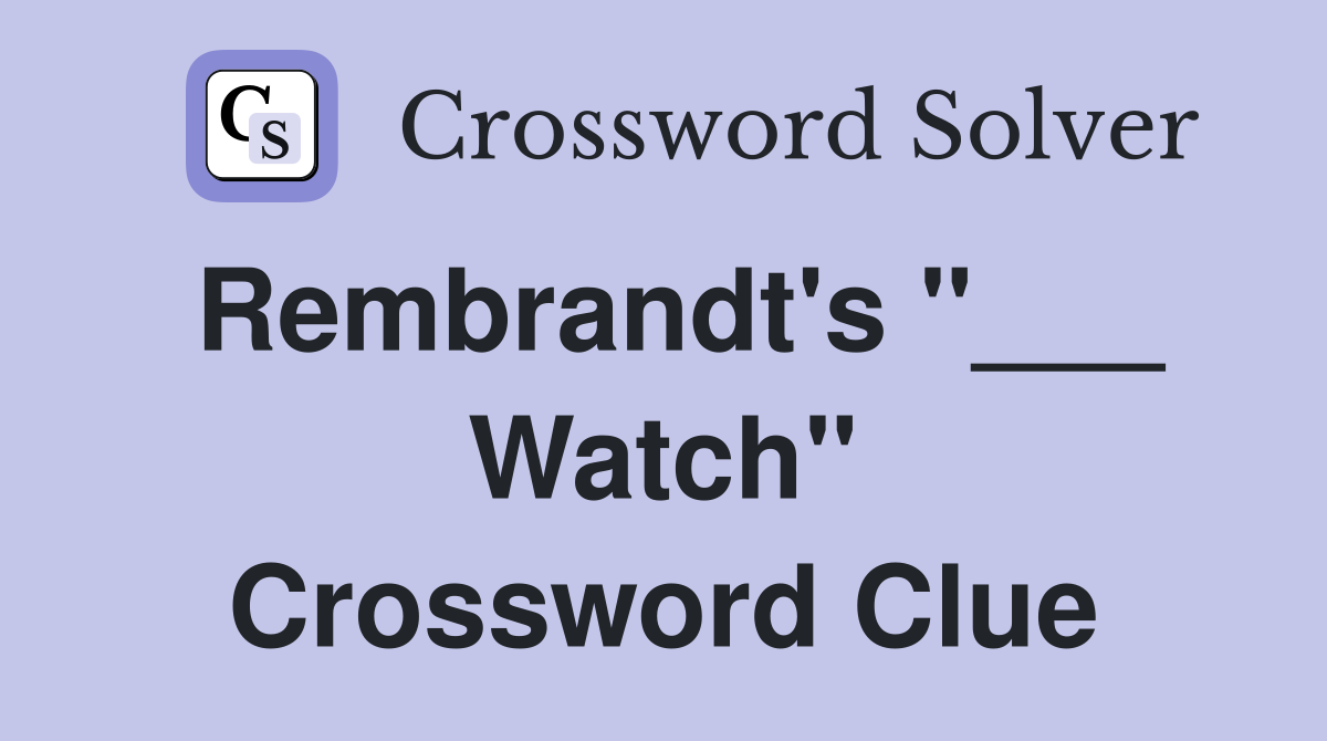 Rembrandt's "___ Watch" Crossword Clue