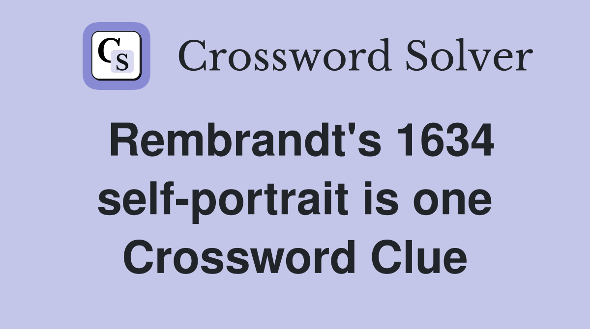 Rembrandt's 1634 self-portrait is one Crossword Clue