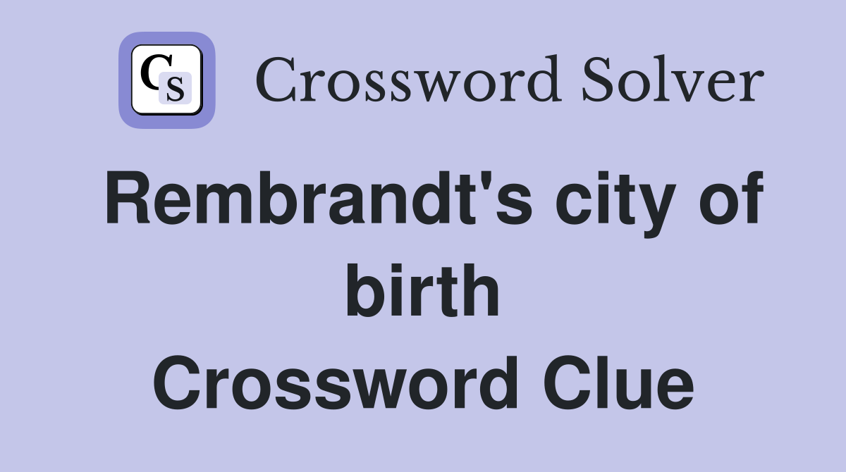 Rembrandt's city of birth Crossword Clue
