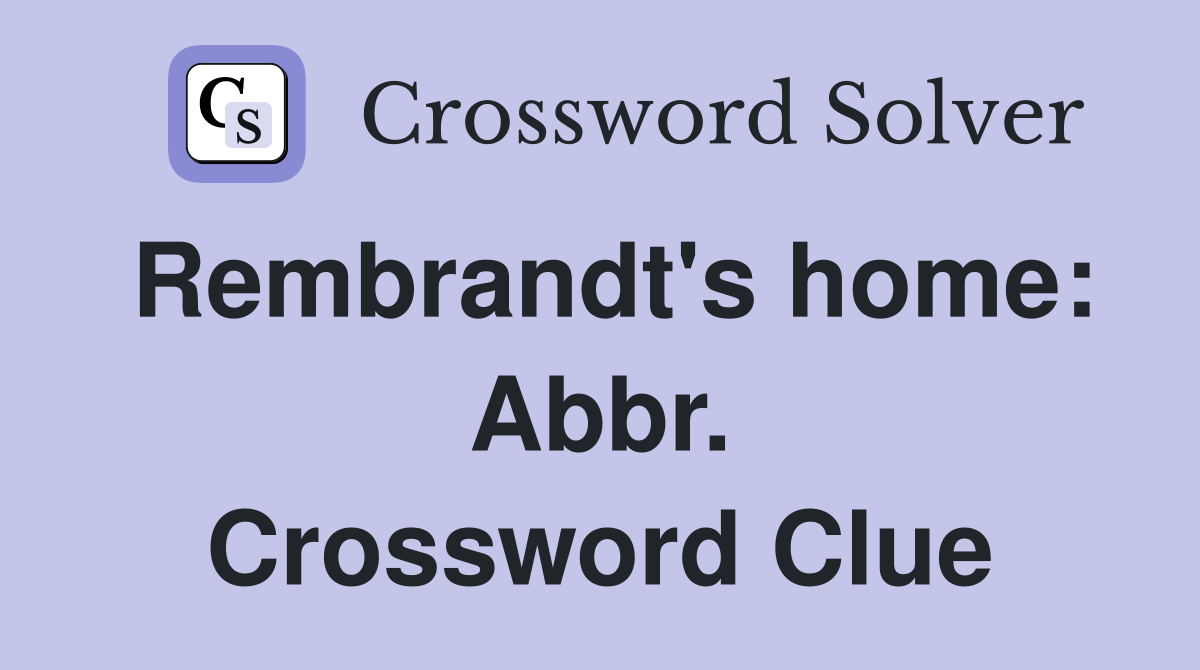 Rembrandt's home: Abbr. Crossword Clue