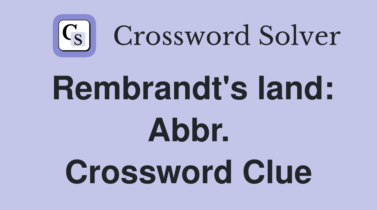 Rembrandt's land: Abbr. Crossword Clue