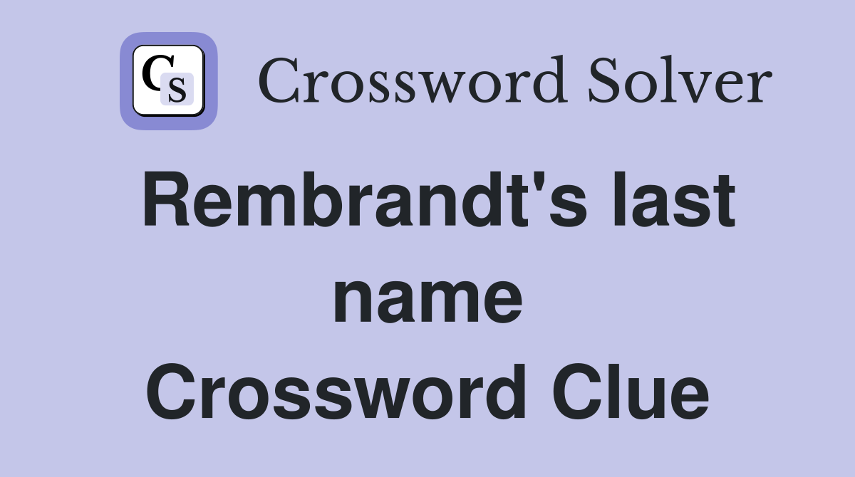 Rembrandt's last name Crossword Clue