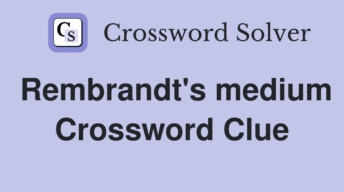 Rembrandt's medium Crossword Clue