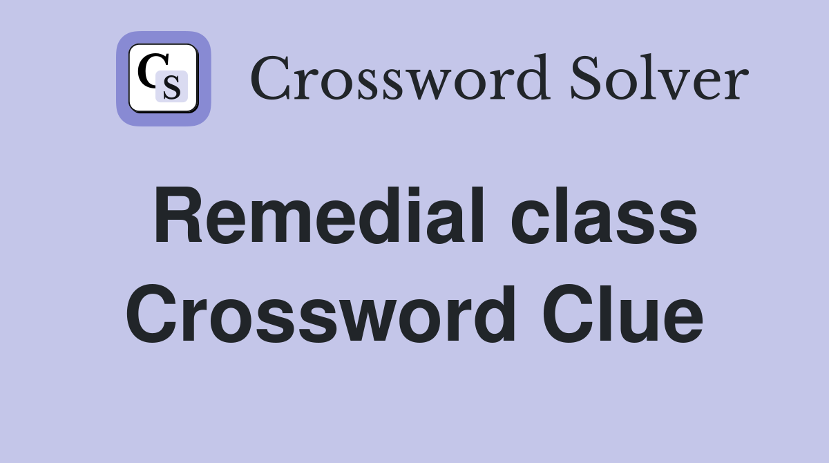 Remedial class Crossword Clue