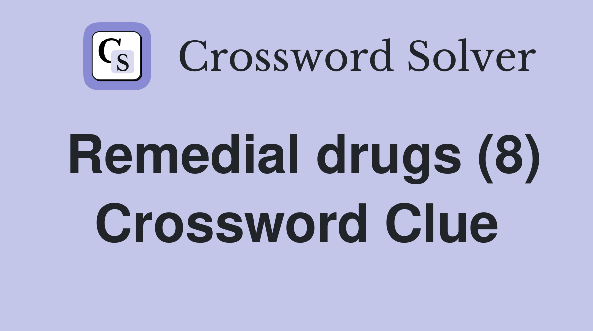 Remedial drugs (8) Crossword Clue