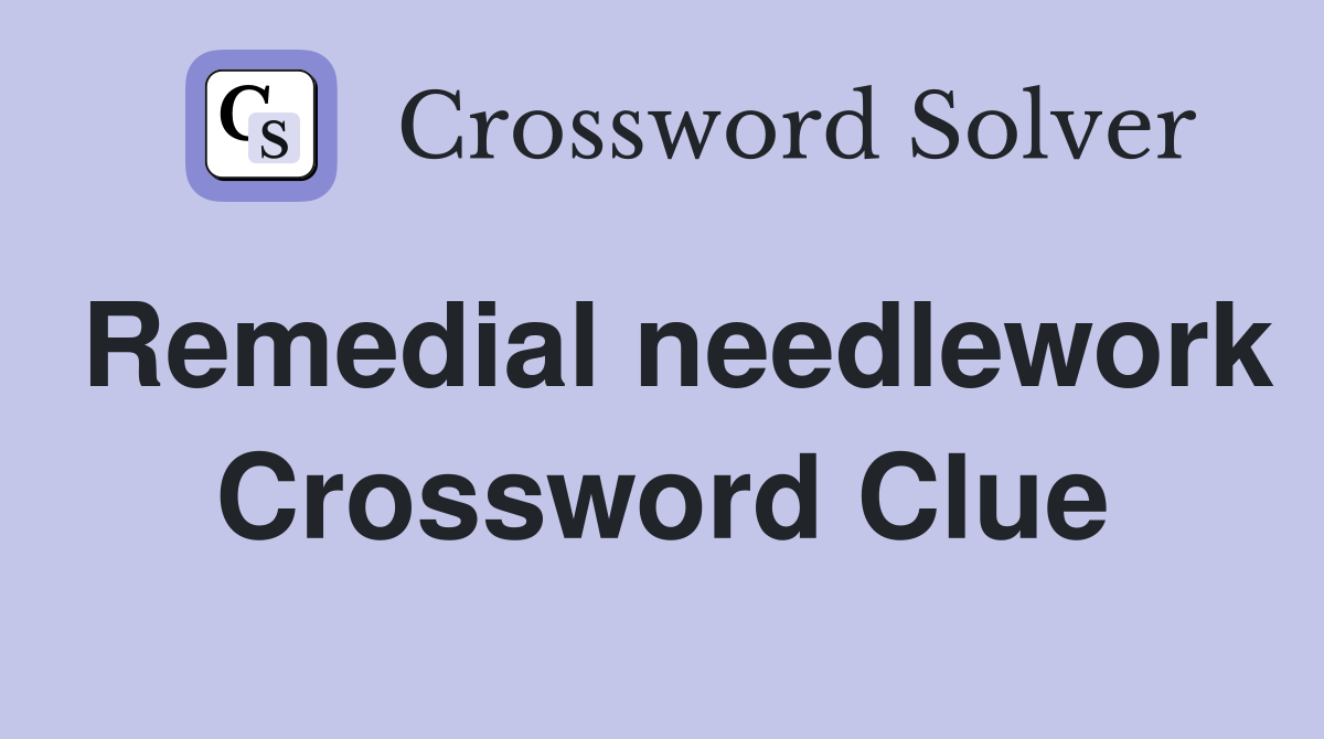 Remedial needlework Crossword Clue