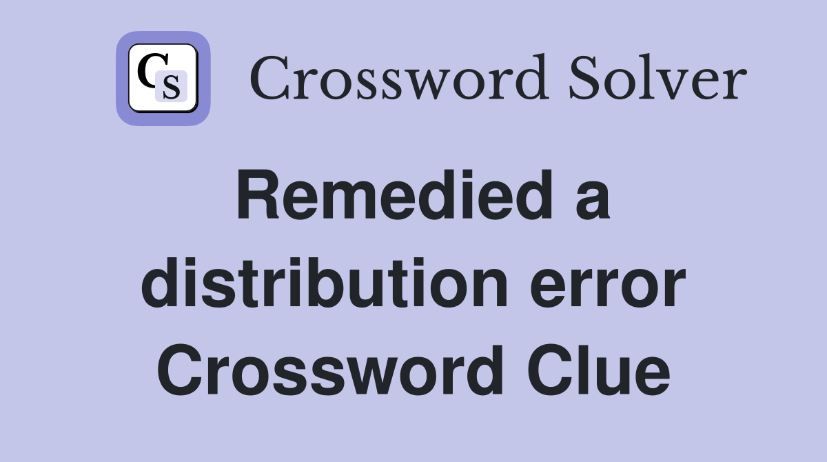 Remedied a distribution error Crossword Clue