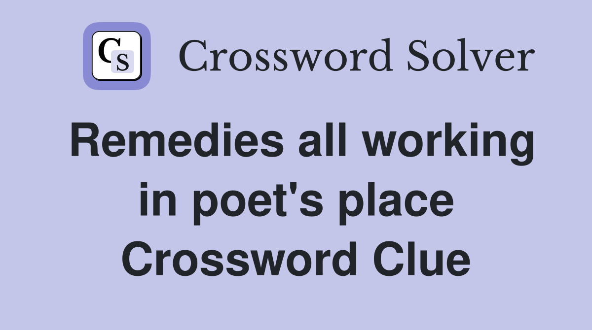 Remedies all working in poet's place Crossword Clue
