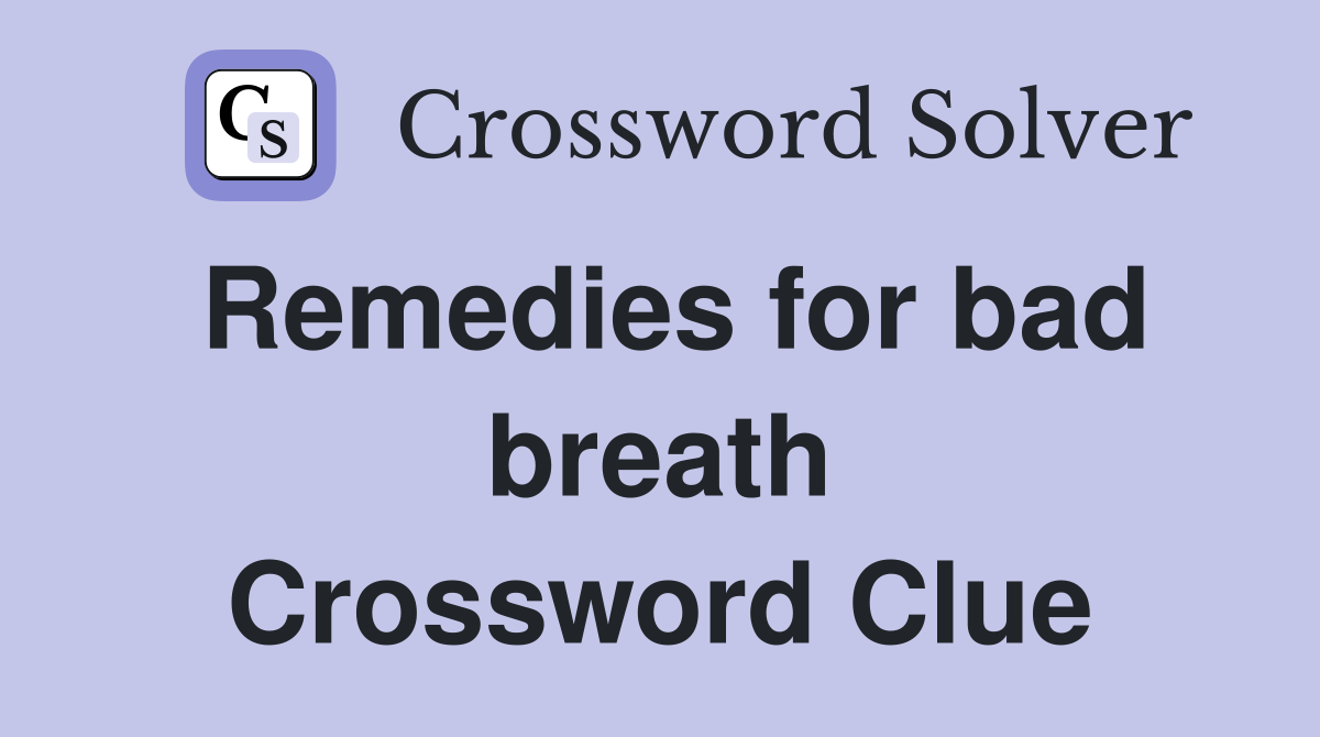 Remedies for bad breath Crossword Clue