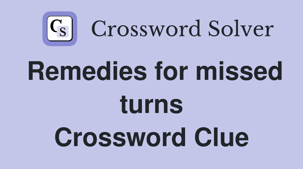 Remedies for missed turns Crossword Clue