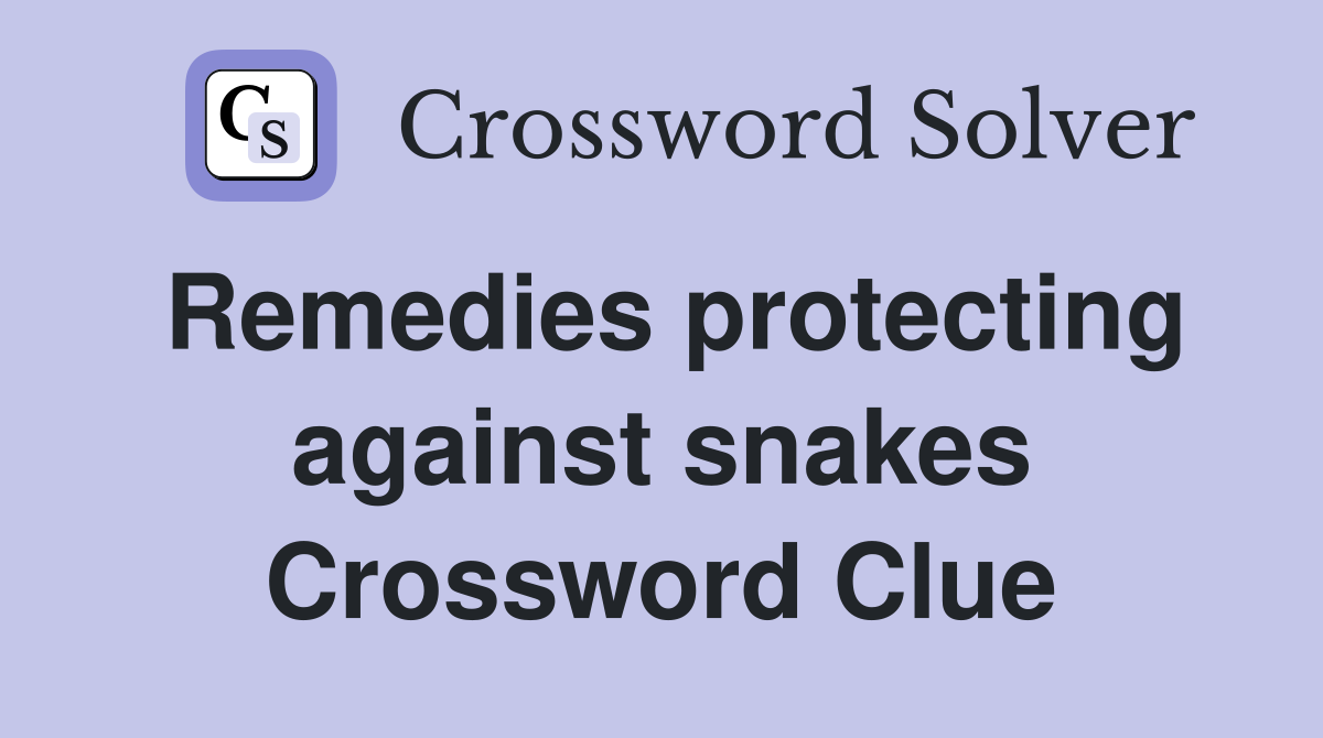 Remedies protecting against snakes Crossword Clue
