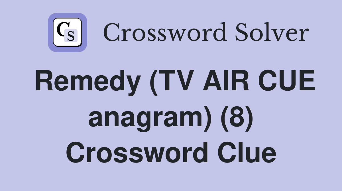 Remedy (TV AIR CUE anagram) (8) Crossword Clue