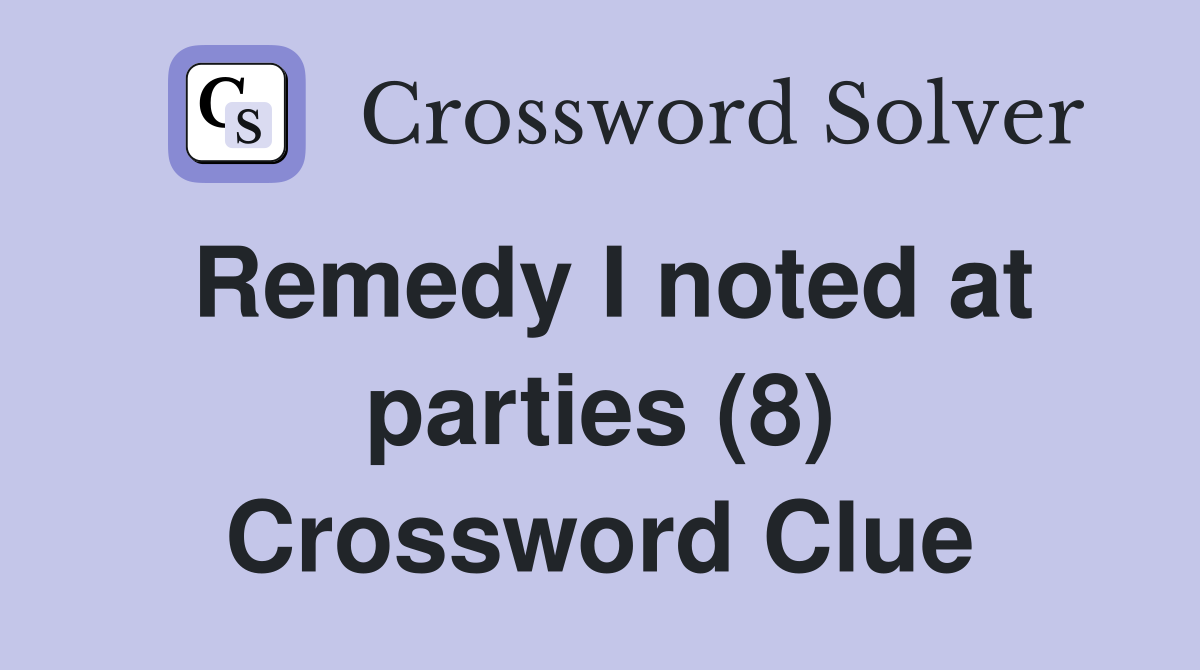 Remedy I noted at parties (8) Crossword Clue