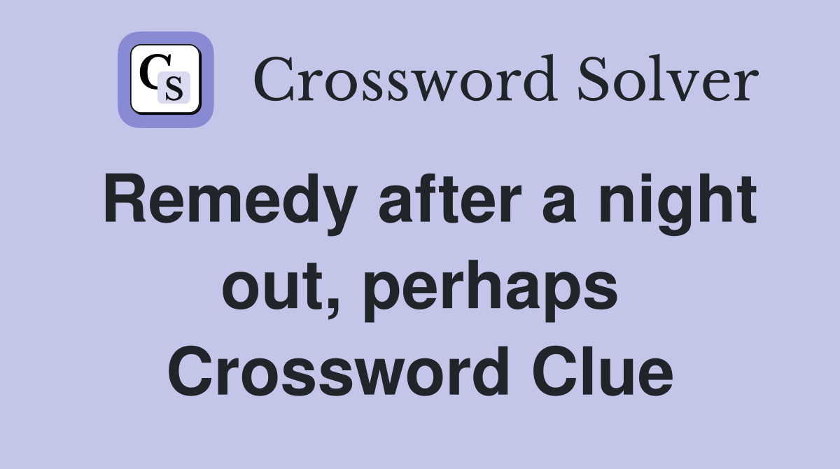 Remedy after a night out, perhaps Crossword Clue