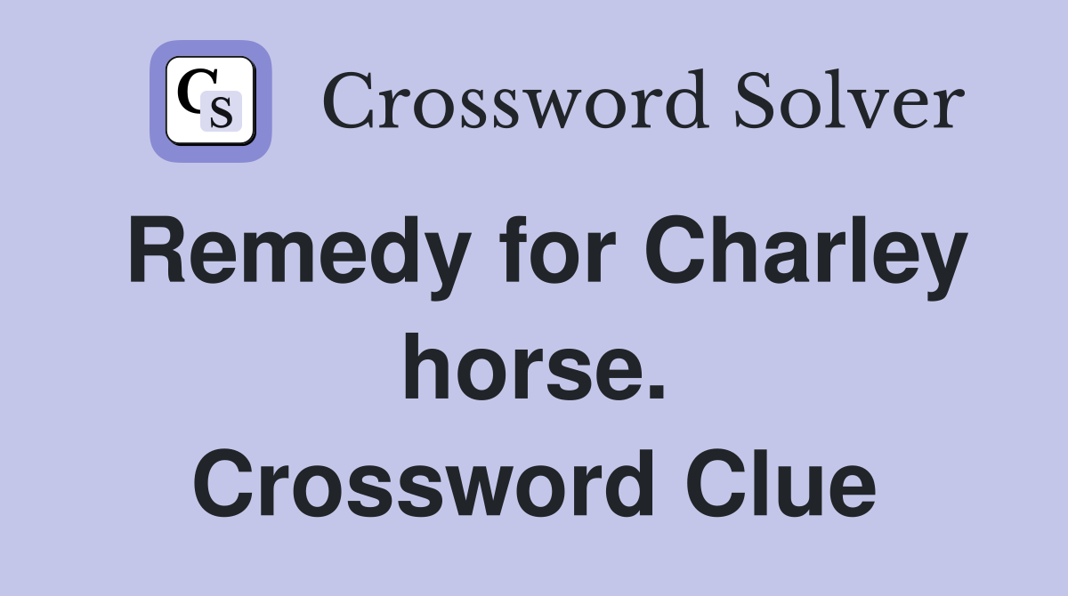Remedy for Charley horse. Crossword Clue