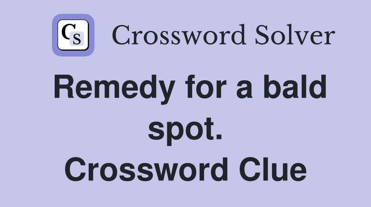 Remedy for a bald spot. Crossword Clue