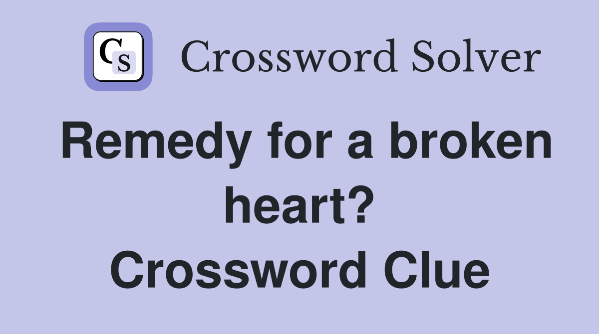 Remedy for a broken heart? Crossword Clue