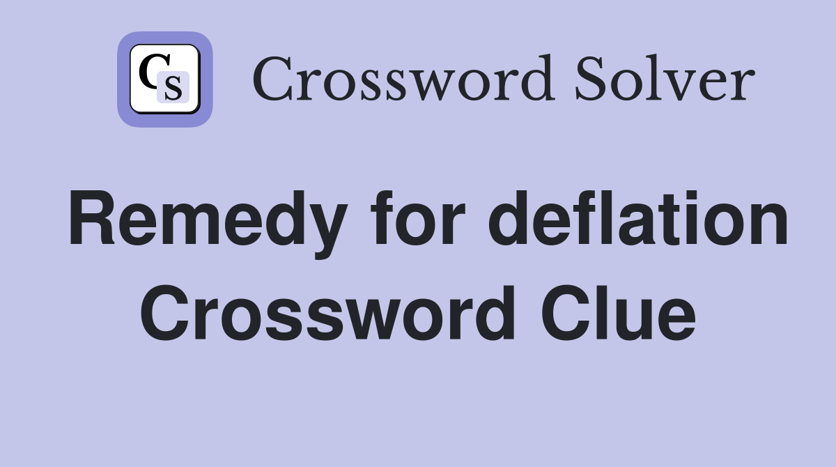 Remedy for deflation Crossword Clue