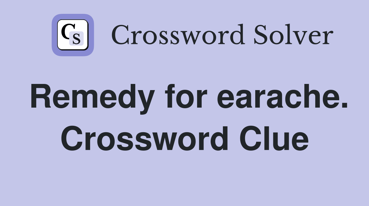 Remedy for earache. Crossword Clue
