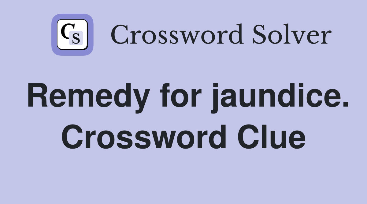 Remedy for jaundice. Crossword Clue