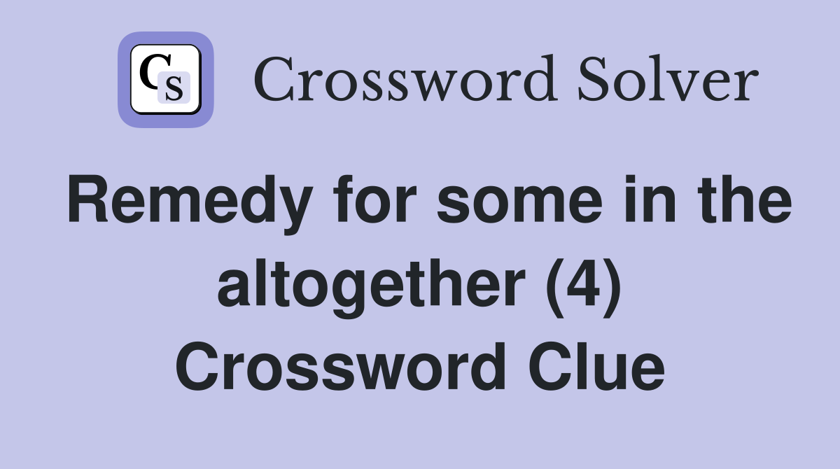 Remedy for some in the altogether (4) Crossword Clue