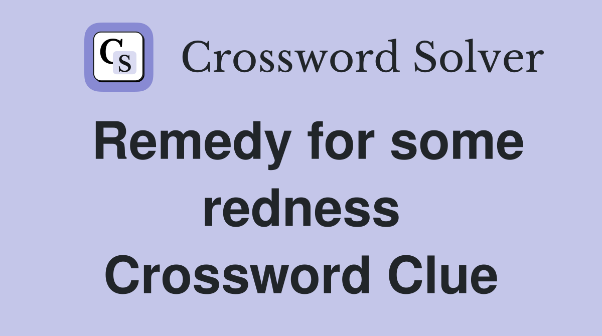 Remedy for some redness Crossword Clue